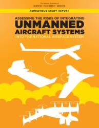 Assessing the Risks of Integrating Unmanned Aircraft Systems (UAS) into the National Airspace System (ISBN: 9780309477505)