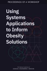 Using Systems Applications to Inform Obesity Solutions (ISBN: 9780309681728)