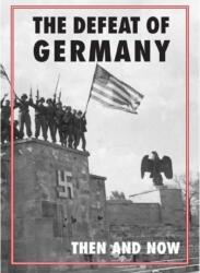 Defeat of Germany: Then and Now (ISBN: 9781870067843)