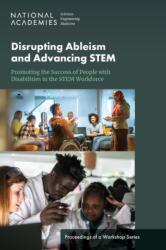 Disrupting Ableism and Advancing STEM: Promoting the Success of People with Disabilities in the STEM Workforce (ISBN: 9780309710381)