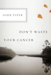 Don't Waste Your Cancer (ISBN: 9781433523229)