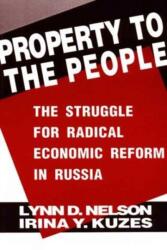 Property to the People: The Struggle for Radical Economic Reform in Russia (ISBN: 9781563242748)