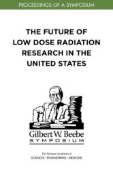 The Future of Low Dose Radiation Research in the United States (ISBN: 9780309497718)
