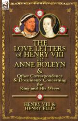 The Love Letters of Henry VIII to Anne Boleyn & Other Correspondence & Documents Concerning the King and His Wives (ISBN: 9780857066107)