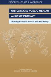The Critical Public Health Value of Vaccines (ISBN: 9780309461566)