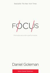 Focus. Motivatia ascunsa a performantei - Daniel Goleman (2014)