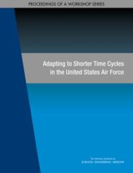 Adapting to Shorter Time Cycles in the United States Air Force (ISBN: 9780309474214)