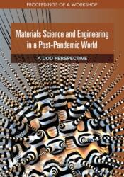 Materials Science and Engineering in a Post-Pandemic World: A DoD Perspective (ISBN: 9780309083133)