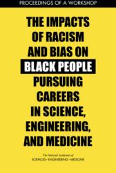 The Impacts of Racism and Bias on Black People Pursuing Careers in Science, Engineering, and Medicine (ISBN: 9780309679541)