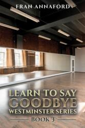 Westminster Series - Learn to Say Goodbye: Book 3 (ISBN: 9781037115820)