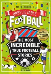 The Most Incredible True Football Stories (You Never Knew) UPDATED WITH NEW BONUS STORIES (ISBN: 9781526368270)