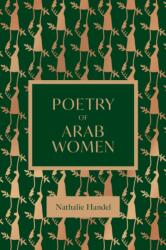 The Poetry of Arab Women - HANDAL NATHALIE ED (ISBN: 9781623715724)