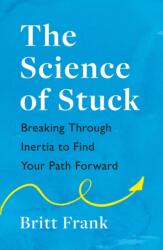 The Science of Stuck: Breaking Through Inertia to Find Your Path Forward (ISBN: 9781472293916)