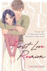First Love Reunion: A Decade Later, My High School Crush Is Determined to Make Me His! (ISBN: 9781427885739)