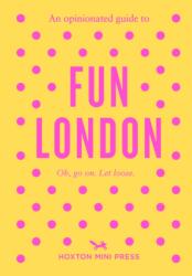 An Opinionated Guide to Fun London (ISBN: 9781917719124)