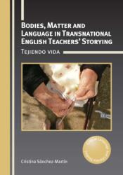 Bodies, Matter and Language in Transnational English Teachers' Storying (ISBN: 9781800413061)