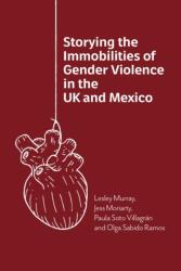 Storying the Immobilities of Gender Violence in the UK and Mexico (ISBN: 9781788929073)