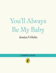You'll Always Be My Baby - Jessica Urlichs (ISBN: 9780241785294)