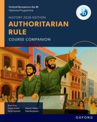 Oxford Resources for IB DP History: Authoritarian Rule Course Book - Mariam Habibi, Sanjay Perera, Verity Aylward (ISBN: 9781382070539)