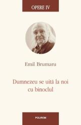 Opere IV. Dumnezeu se uita la noi cu binoclul - Emil Brumaru (ISBN: 9789734632350)