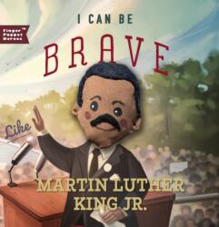 I Can Be Brave Like Martin Luther King Jr (ISBN: 9781641707473)