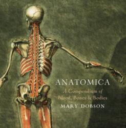 Anatomica - A Compendium of Blood, Bones and Bodies (ISBN: 9781784975005)