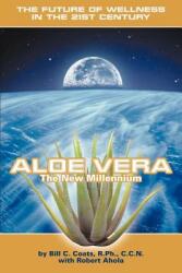 Aloe Vera the New Millennium: The Future of Wellness in the 21st Century (2003)