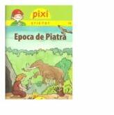 PIXI STIE-TOT. Epoca de piatra - Andrea Erne, Friedrike Rabe (ISBN: 9786068434834)