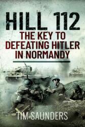Hill 112: The Key to defeating Hitler in Normandy (ISBN: 9781399010511)
