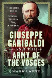 Giuseppe Garibaldi & the Army of the Vosges (ISBN: 9781036139421)