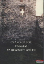 Czakó Gábor - Beavatás / Az Országút szélén (2014)