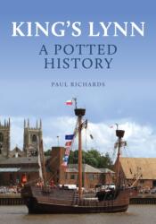 King's Lynn: A Potted History (ISBN: 9781398119130)