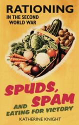 Spuds, Spam and Eating For Victory (ISBN: 9780752459462)