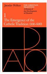 Christian Tradition: A History of the Development of Doctrine, Volume 1 - Jaroslav Pelikán (ISBN: 9780226653716)