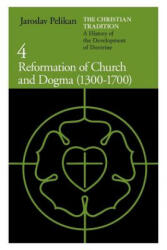 Christian Tradition: Reformation of Church and Dogma, 1300-1700 v. 4 - Jaroslav Pelikán (ISBN: 9780226653778)