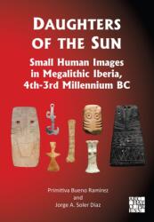 Daughters of the Sun: Small Human Images in Megalithic Iberia, 4th-3rd Millennium BC (ISBN: 9781805831372)