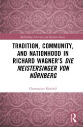 Tradition, Community, and Nationhood in Richard Wagner's Die Meistersinger von Nurnberg (ISBN: 9781032390321)