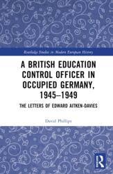 A British Education Control Officer in Occupied Germany, 1945-1949 (ISBN: 9781032214405)