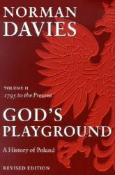 God's Playground: A History of Poland, Vol. 2: 1795 to the Present - Norman Davies (ISBN: 9780231128193)