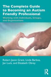 The Complete Guide to Becoming an Autism Friendly Professional (ISBN: 9780367615888)