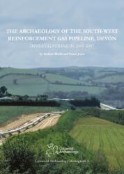 The Archaeology of the South-West Reinforcement Gas Pipeline, Devon (ISBN: 9780955353475)