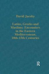 Latins, Greeks and Muslims: Encounters in the Eastern Mediterranean, 10th-15th Centuries (ISBN: 9781138382428)