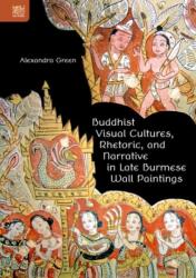 Buddhist Visual Cultures, Rhetoric, and Narrative in Late Burmese Wall Paintings (ISBN: 9789888390885)