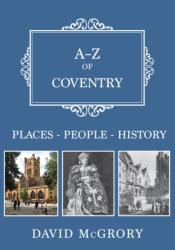 A-Z of Coventry (ISBN: 9781445674889)