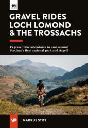 Gravel Rides Loch Lomond & The Trossachs (ISBN: 9781839812781)