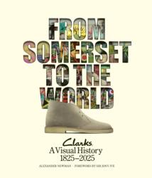 From Somerset to the World: Clarks A Visual History 1825-2025 (ISBN: 9780956777317)