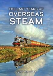 The Last Years of Overseas Steam (ISBN: 9781398126732)