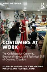 Costumers at Work: The Collaborative Creativity, Emotional Labour, and Technical Skill of Costume Creation (ISBN: 9781032556611)