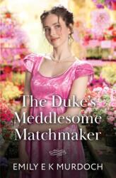 The Duke's Meddlesome Matchmaker (ISBN: 9780263418668)