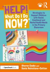 Help! What Do I Do Now? ": Strategies to Support Children with Social, Emotional and Mental Health Needs in the Primary Classroom (ISBN: 9781032739748)